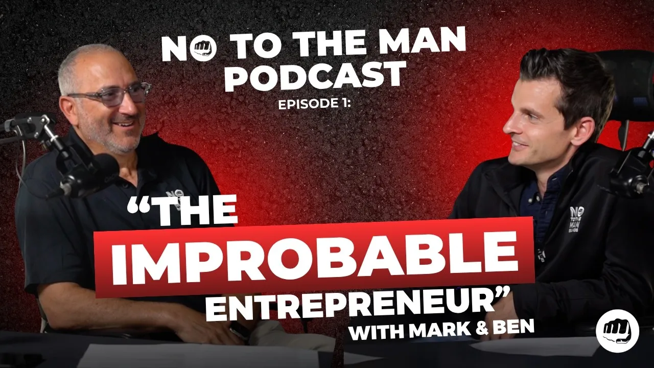 No To The Man podcast: The Improbable Entrepreneur, featuring Ben Pirri and Mark Kushinsky
